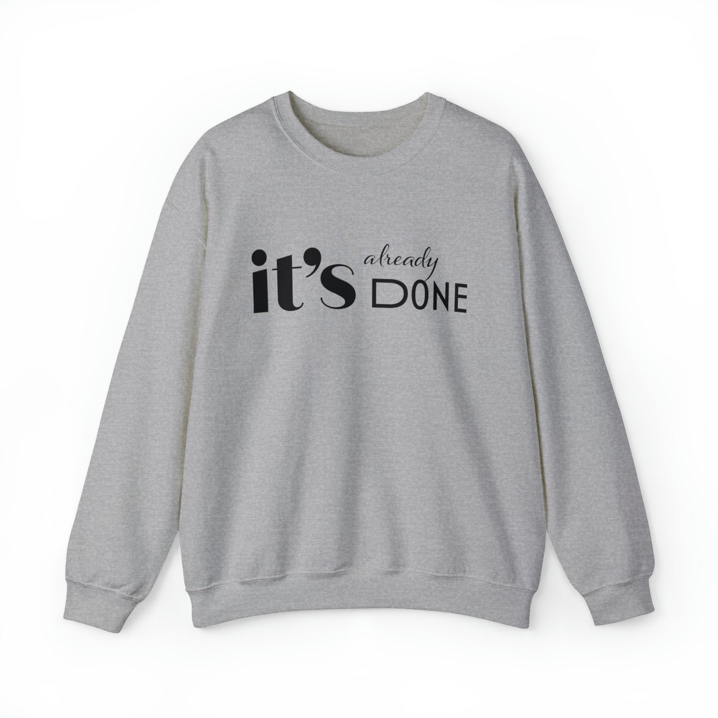 It's Already Done Unisex Sweatshirt