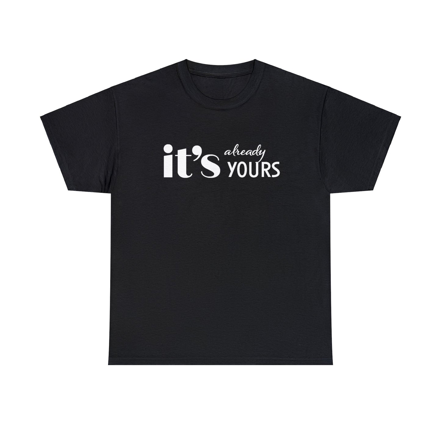 It's Already Yours Tee