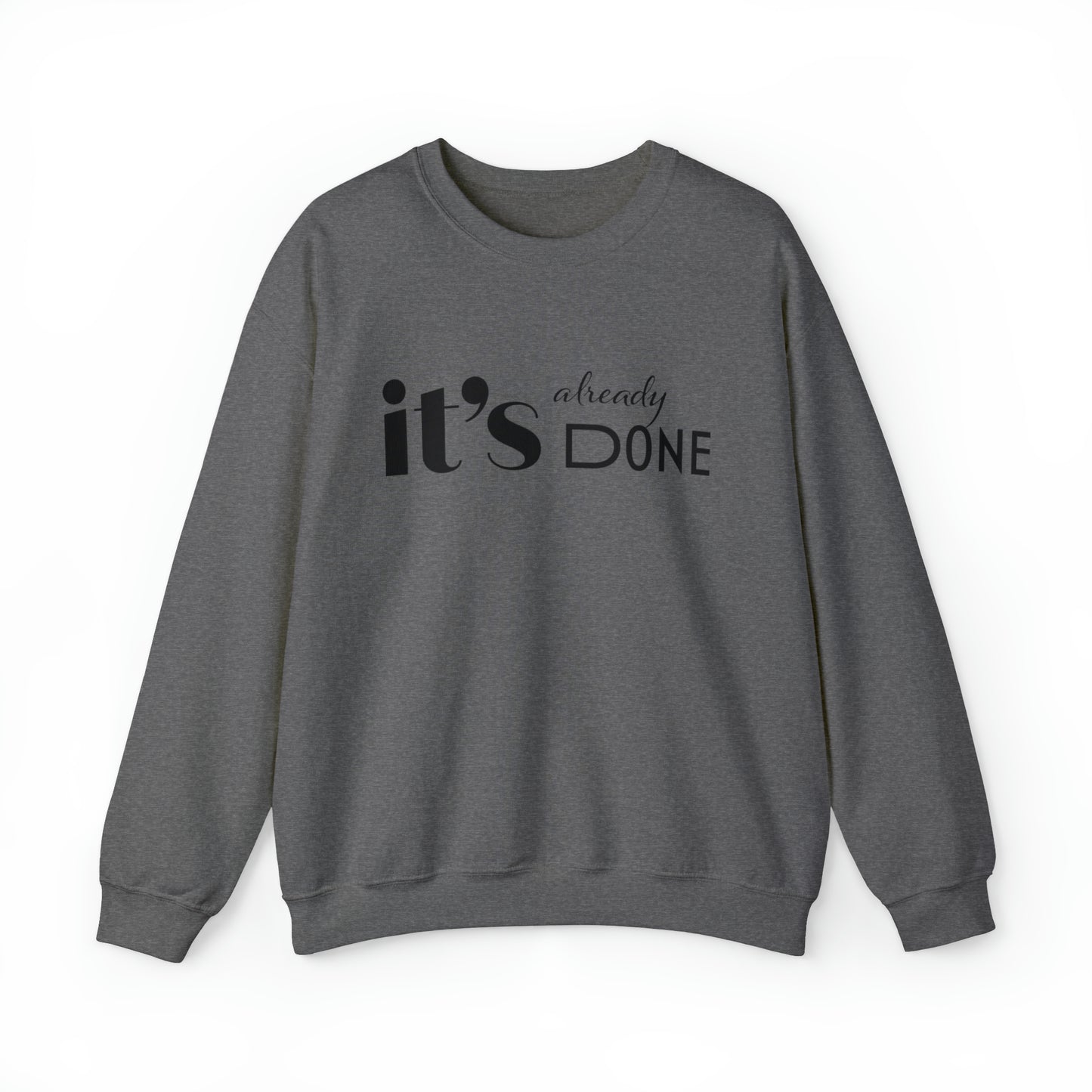 It's Already Done Unisex Sweatshirt
