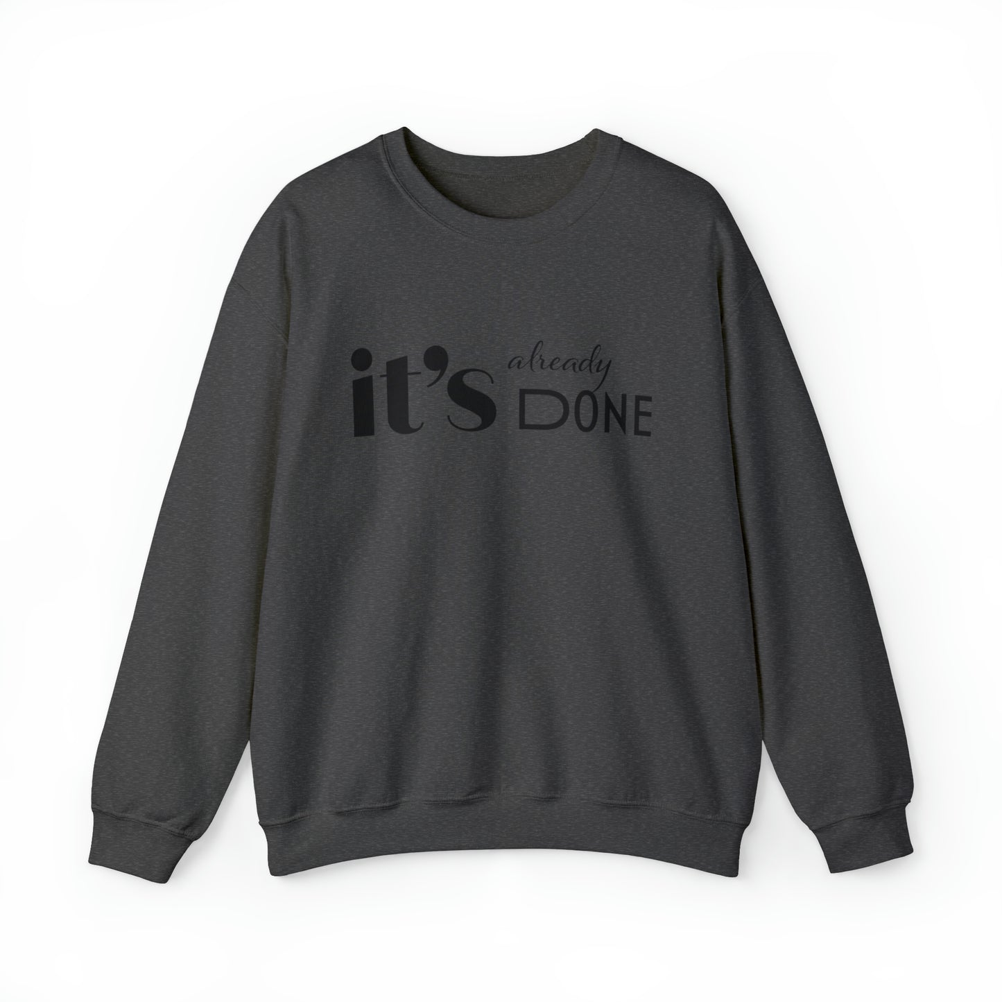 It's Already Done Unisex Sweatshirt