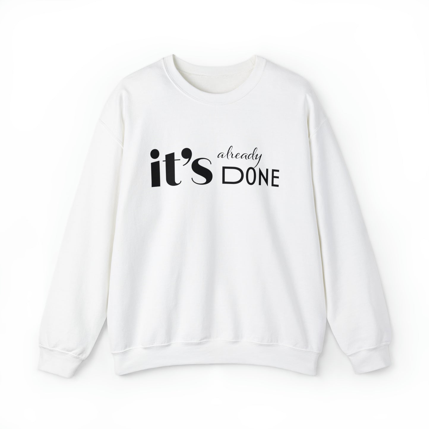 It's Already Done Unisex Sweatshirt