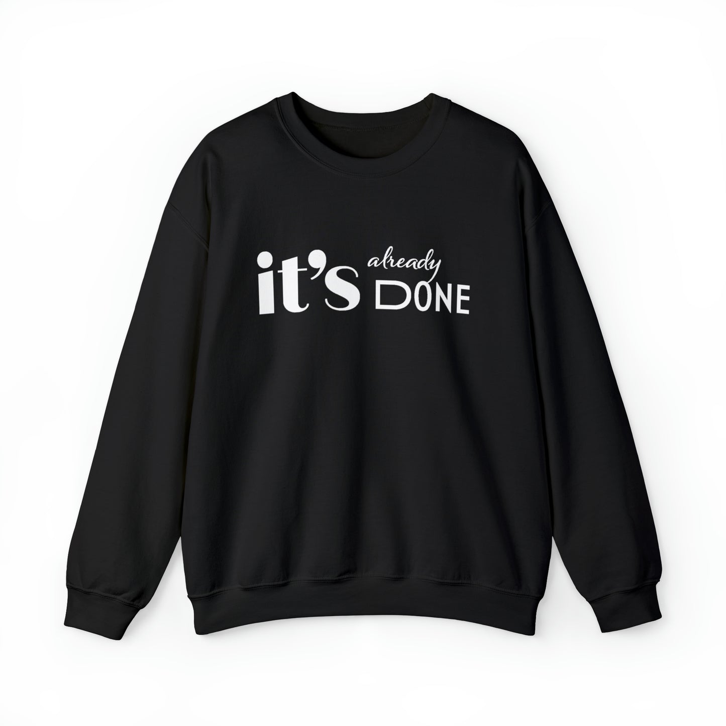 It's Already Done Unisex Sweatshirt