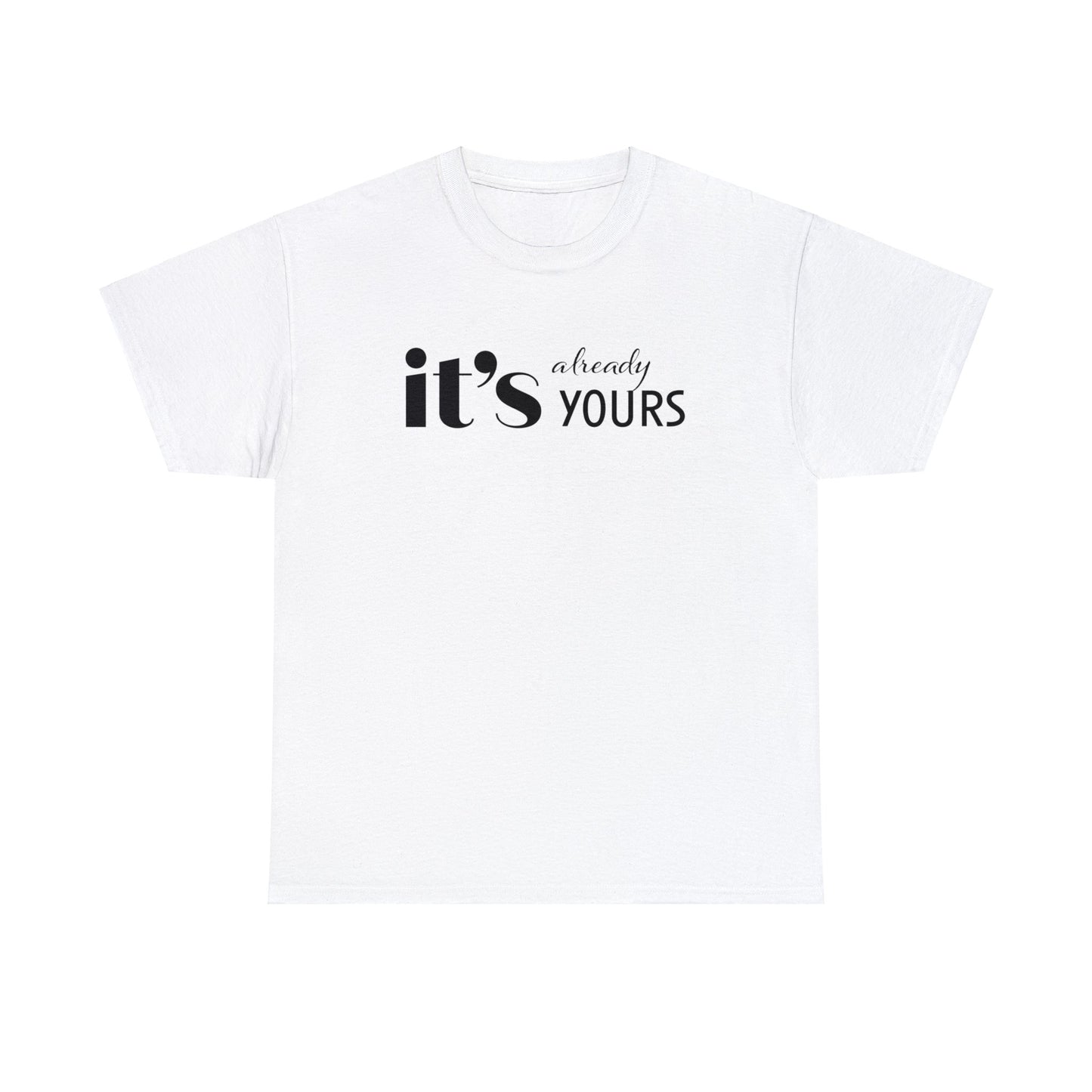 It's Already Yours Tee