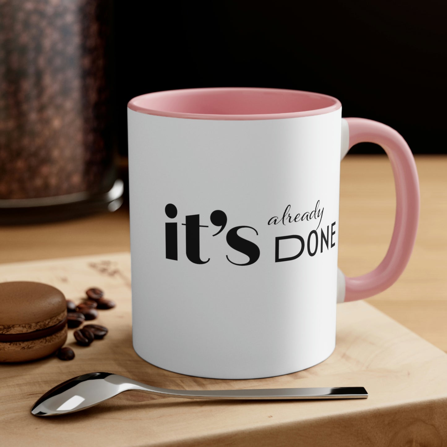 It's Already Done Coffee Mug, 11oz