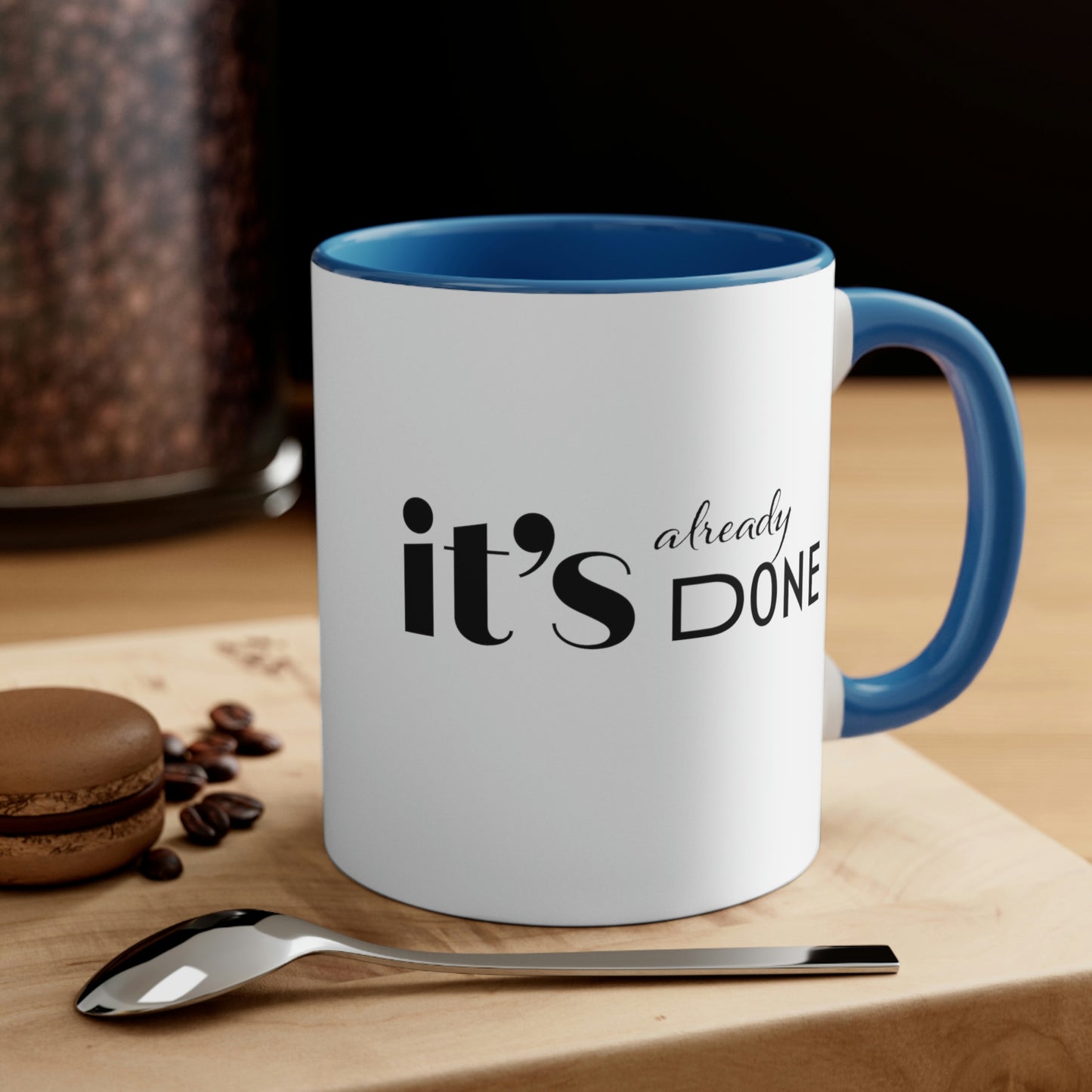 It's Already Done Coffee Mug, 11oz